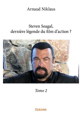 Steven Seagal, dernière légende du film d'action ? Tome 2