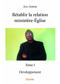 Rétablir la relation ministère-Église - Tome I