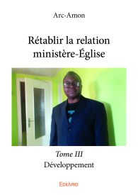 Rétablir la relation ministère-Église - Tome III