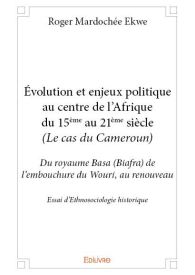 Évolution et enjeux politique au centre de l’Afrique du 15ème au 21ème siècle (Le cas du Cameroun)