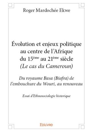 Évolution et enjeux politique au centre de l’Afrique du 15ème au 21ème siècle (Le cas du Cameroun)