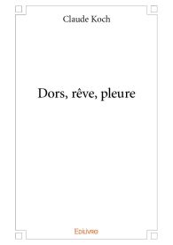 Dors, rêve, pleure