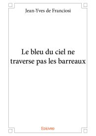 Le bleu du ciel ne traverse pas les barreaux