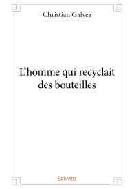 L'homme qui recyclait des bouteilles