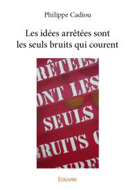 Les idées arrêtées sont les seuls bruits qui courent