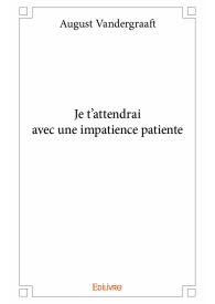 Je t’attendrai avec une impatience patiente