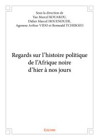 Regards sur l’histoire politique de l’Afrique noire d’hier à nos jours