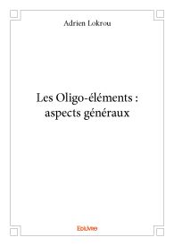 Les Oligo-éléments : aspects généraux