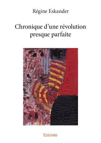 Chronique d’une révolution presque parfaite