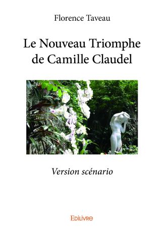 Le Nouveau Triomphe de Camille Claudel