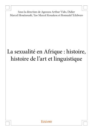 La sexualité en Afrique : histoire, histoire de l'art et linguistique