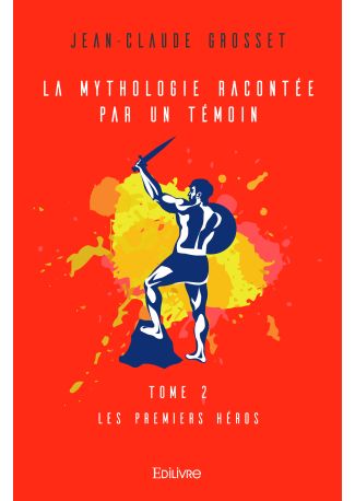 La Mythologie racontée par un témoin - Tome 2