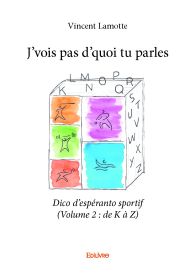 J’vois pas d’quoi tu parles - Dico d’espéranto sportif ( Volume 2 : de K à Z)