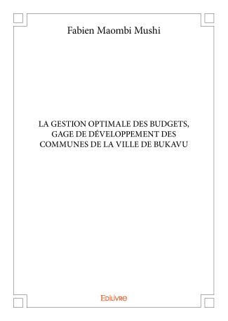 LA GESTION OPTIMALE DES BUDGETS, GAGE DE DÉVELOPPEMENT DES COMMUNES DE LA VILLE DE BUKAVU