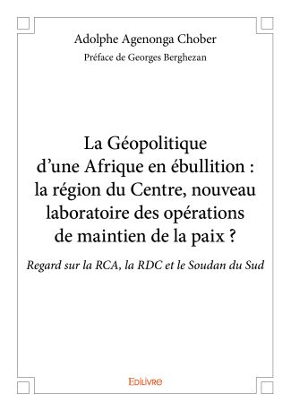 La Géopolitique d’une Afrique en ébullition : la région du Centre