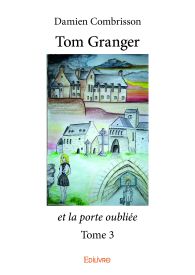 Tom Granger et la porte oubliée - Tome 3