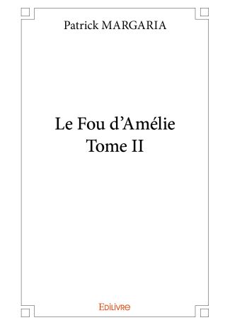 Le Fou d’Amélie - Tome II