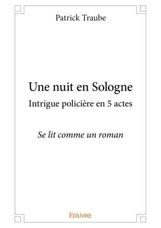 Une nuit en Sologne intrigue policière en 5 actes