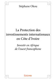 La Protection des investissements internationaux en Côte d'Ivoire