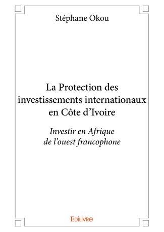 La Protection des investissements internationaux en Côte d'Ivoire