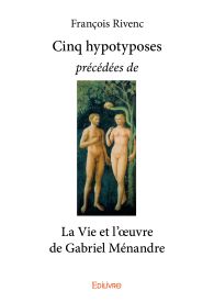 Cinq hypotyposes précédées de La Vie et l'œuvre de Gabriel Ménandre