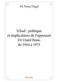 Tchad : politique et implications de l'opposant Dr Outel Bono de 1944 à 1975