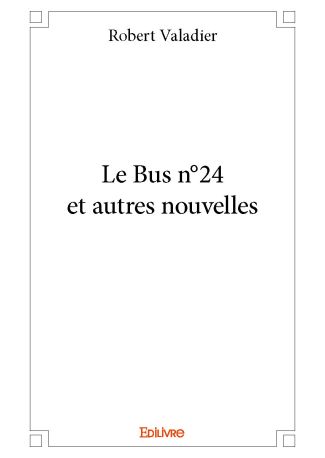 Le Bus n°24 et autres nouvelles