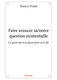 Faire avancer sa/notre question existentielle