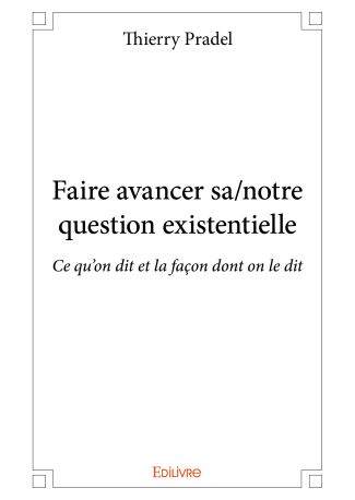 Faire avancer sa/notre question existentielle