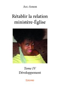 Rétablir la relation ministère-Église – Tome IV