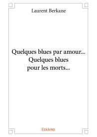 Quelques blues par amour... Quelques blues pour les morts...