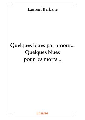 Quelques blues par amour... Quelques blues pour les morts...