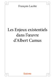 Les Enjeux existentiels dans l'œuvre d'Albert Camus