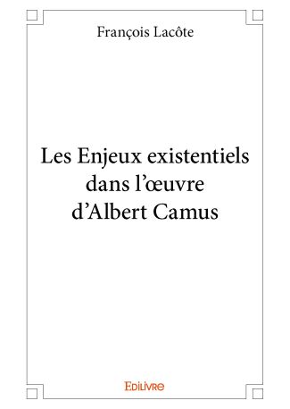 Les Enjeux existentiels dans l'œuvre d'Albert Camus