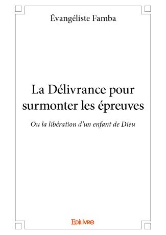 La Délivrance pour surmonter les épreuves