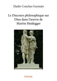 Le Discours philosophique sur Dieu dans l'œuvre de Martin Heidegger