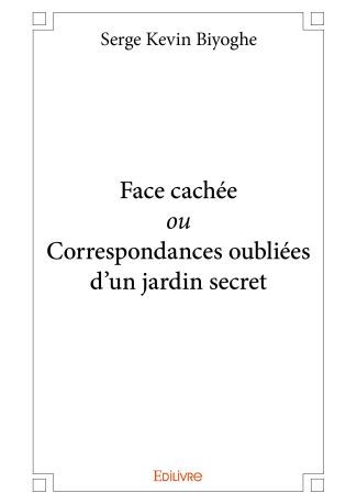 Face cachée ou Correspondances oubliées d'un jardin secret