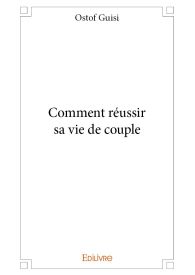 Comment réussir sa vie de couple