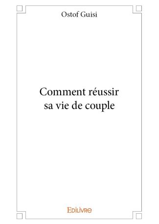 Comment réussir sa vie de couple