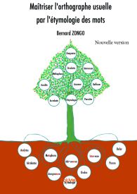 Maîtriser l'orthographe usuelle par l'étymologie des mots - Nouvelle version