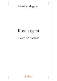 Rose argent - Pièce de théâtre