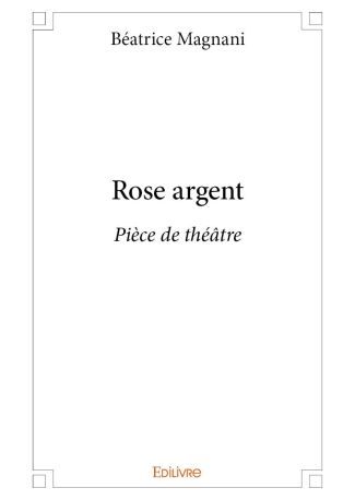 Rose argent - Pièce de théâtre