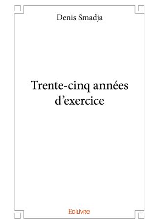 Trente-cinq années d'exercice