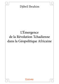 L’Émergence de la Révolution Tchadienne dans la Géopolitique Africaine