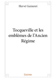 Tocqueville et les emblèmes de l'Ancien Régime