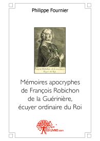 Mémoires apocryphes de François Robichon de la Guérinière, écuyer ordinaire du Roi