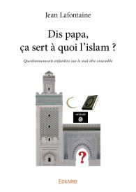 Dis papa, ça sert à quoi l’islam ?