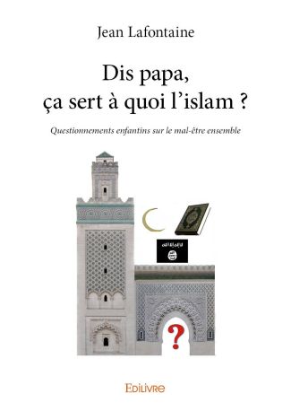 Dis papa, ça sert à quoi l’islam ?