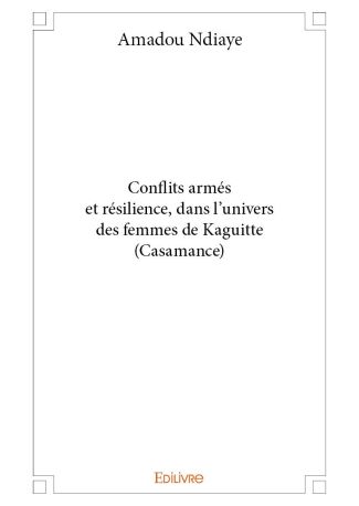 Conflits armés et résilience, dans l’univers des femmes de Kaguitte (Casamance)