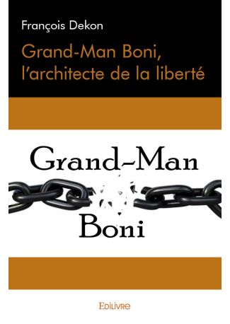 Grand-Man Boni, l'architecte de la liberté